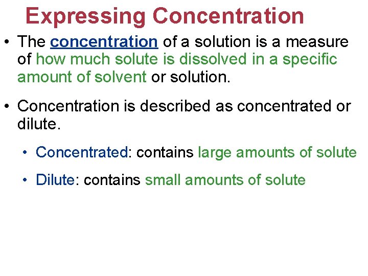 Expressing Concentration • The concentration of a solution is a measure of how much