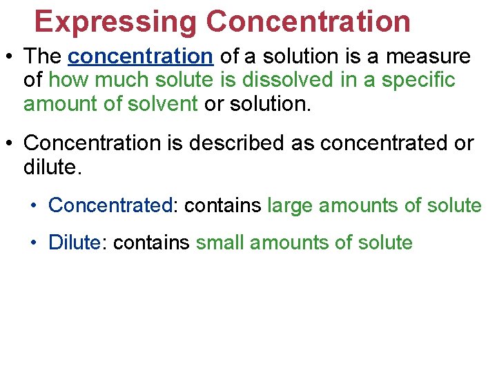 Expressing Concentration • The concentration of a solution is a measure of how much