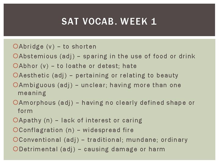 SAT VOCAB. WEEK 1 Abridge (v) – to shorten Abstemious (adj) – sparing in