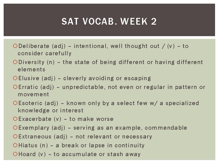 SAT VOCAB. WEEK 2 Deliberate (adj) – intentional, well thought out / (v) –