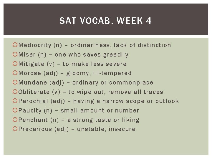 SAT VOCAB. WEEK 4 Mediocrity (n) – ordinariness, lack of distinction Miser (n) –