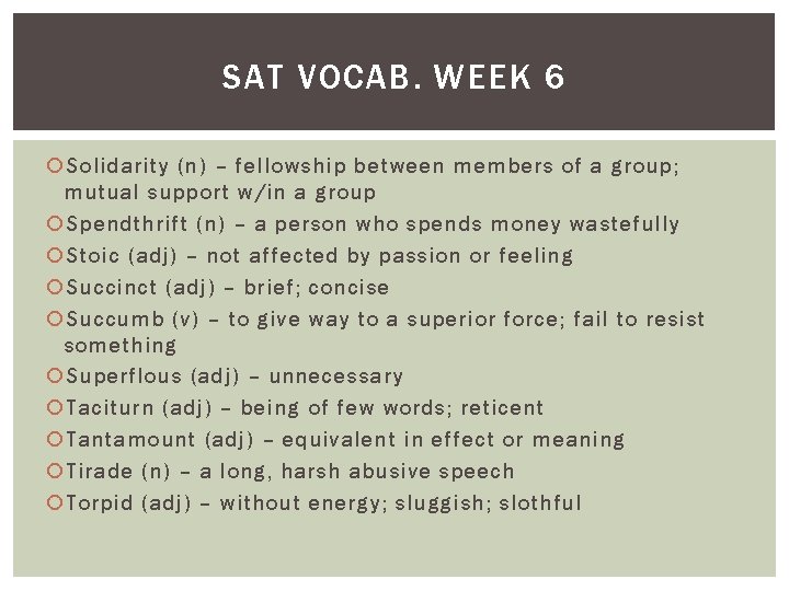 SAT VOCAB. WEEK 6 Solidarity (n) – fellowship between members of a group; mutual