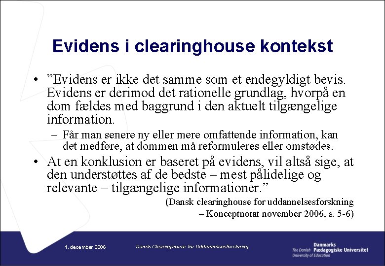 Evidens i clearinghouse kontekst • ”Evidens er ikke det samme som et endegyldigt bevis.