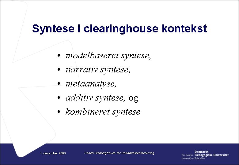 Syntese i clearinghouse kontekst • • • 1. december 2006 modelbaseret syntese, narrativ syntese,
