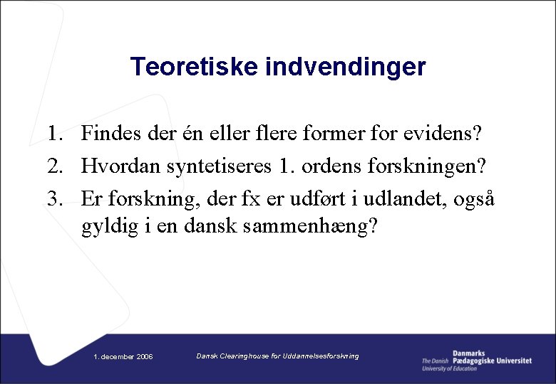 Teoretiske indvendinger 1. Findes der én eller flere former for evidens? 2. Hvordan syntetiseres