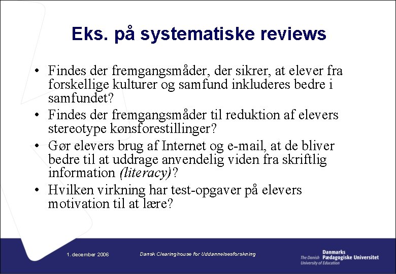 Eks. på systematiske reviews • Findes der fremgangsmåder, der sikrer, at elever fra forskellige