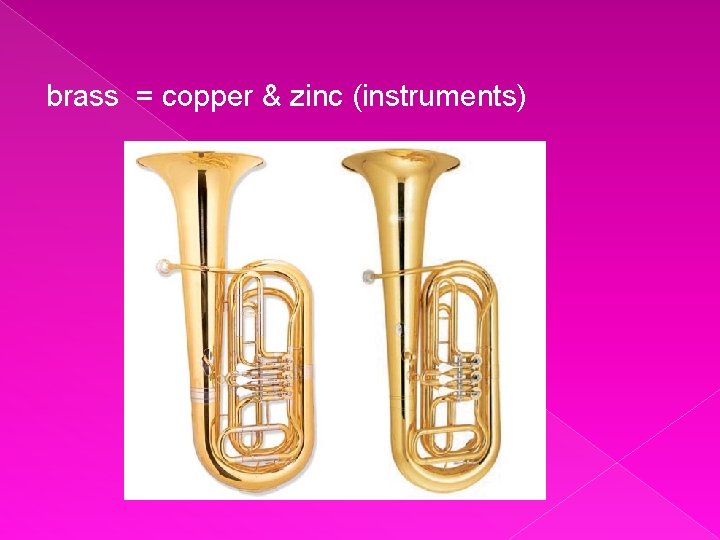 brass = copper & zinc (instruments) 