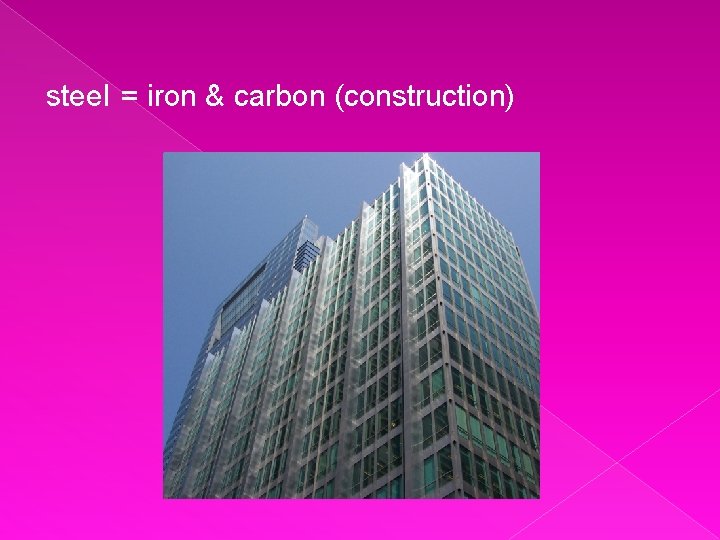 steel = iron & carbon (construction) 