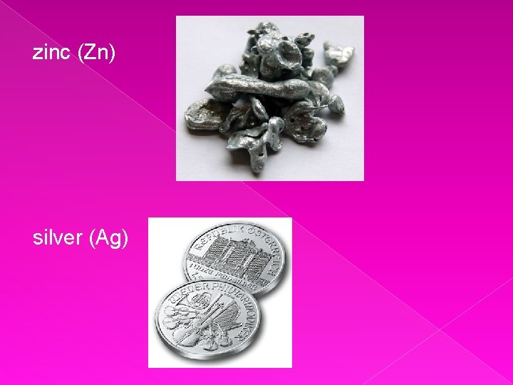 zinc (Zn) silver (Ag) 