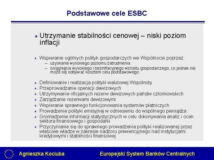 Podstawowe cele ESBC « « Utrzymanie stabilności cenowej – niski poziom inflacji Wspieranie ogólnych
