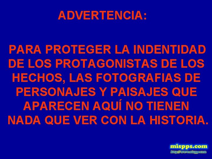 ADVERTENCIA: PARA PROTEGER LA INDENTIDAD DE LOS PROTAGONISTAS DE LOS HECHOS, LAS FOTOGRAFIAS DE