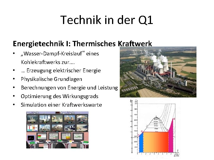 Technik in der Q 1 Energietechnik I: Thermisches Kraftwerk • „Wasser-Dampf-Kreislauf“ eines Kohlekraftwerks zur….