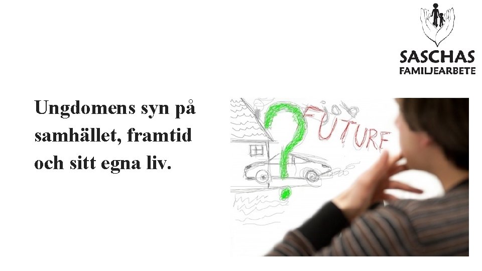 Ungdomens syn på samhället, framtid och sitt egna liv. 