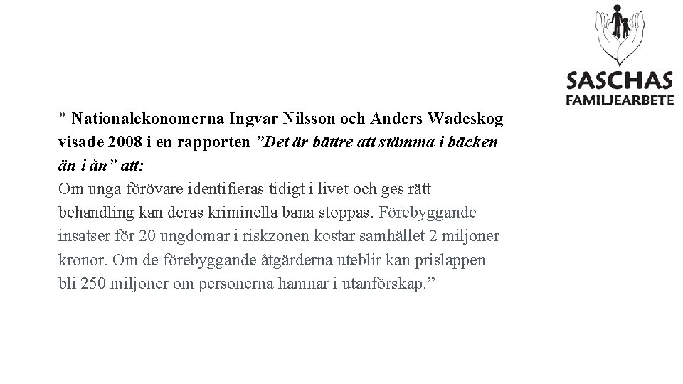 ” Nationalekonomerna Ingvar Nilsson och Anders Wadeskog visade 2008 i en rapporten ”Det är