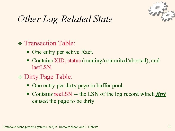 Other Log-Related State v Transaction Table: § One entry per active Xact. § Contains
