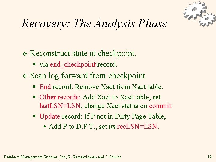 Recovery: The Analysis Phase v Reconstruct state at checkpoint. § via end_checkpoint record. v