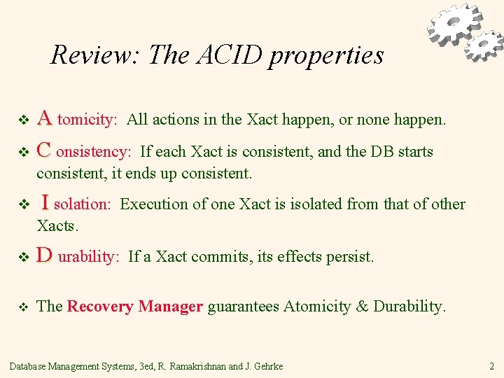 Review: The ACID properties A tomicity: All actions in the Xact happen, or none