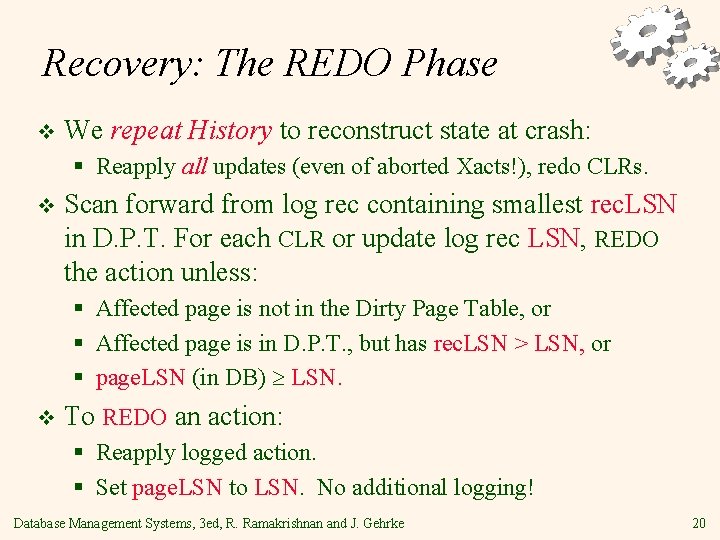 Recovery: The REDO Phase v We repeat History to reconstruct state at crash: §