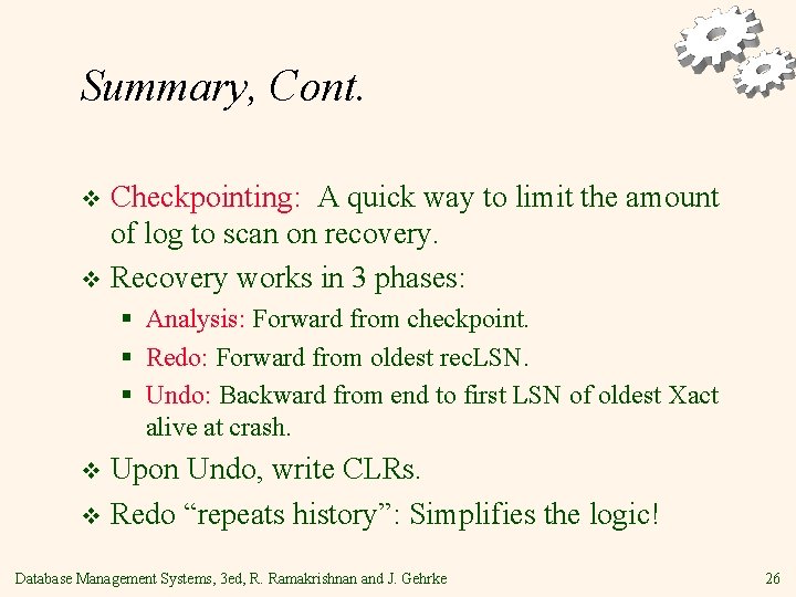 Summary, Cont. Checkpointing: A quick way to limit the amount of log to scan