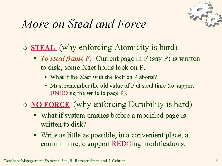 More on Steal and Force v STEAL (why enforcing Atomicity is hard) § To