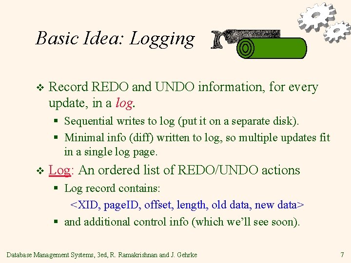Basic Idea: Logging v Record REDO and UNDO information, for every update, in a