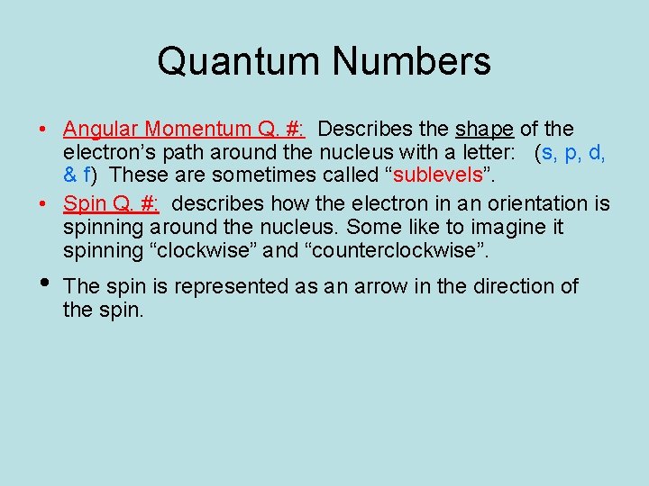 Quantum Numbers • Angular Momentum Q. #: Describes the shape of the electron’s path Quantum Numbers • Angular Momentum Q. #: Describes the shape of the electron’s path