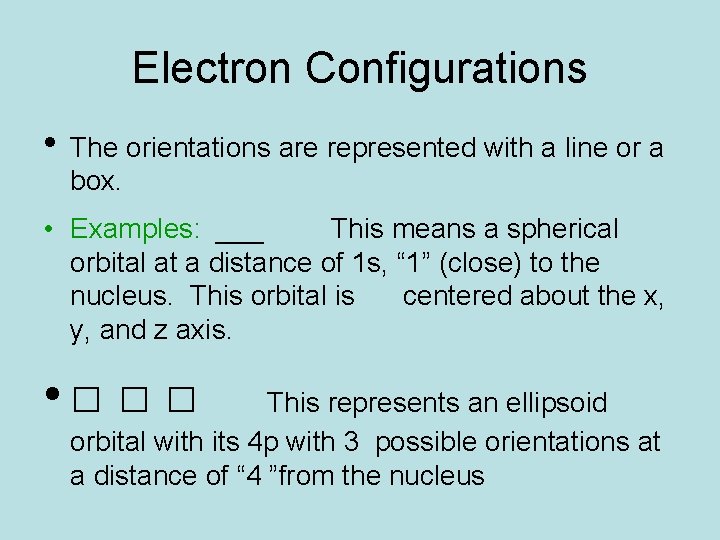 Electron Configurations • The orientations are represented with a line or a box. • Electron Configurations • The orientations are represented with a line or a box. •