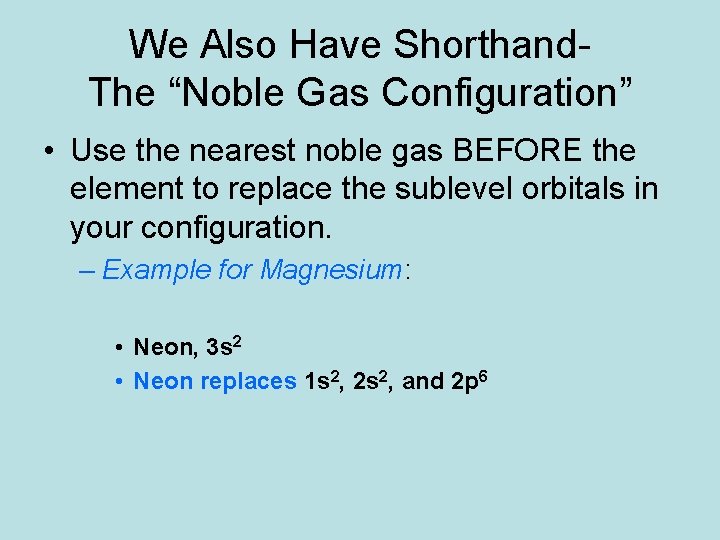 We Also Have Shorthand. The “Noble Gas Configuration” • Use the nearest noble gas We Also Have Shorthand. The “Noble Gas Configuration” • Use the nearest noble gas