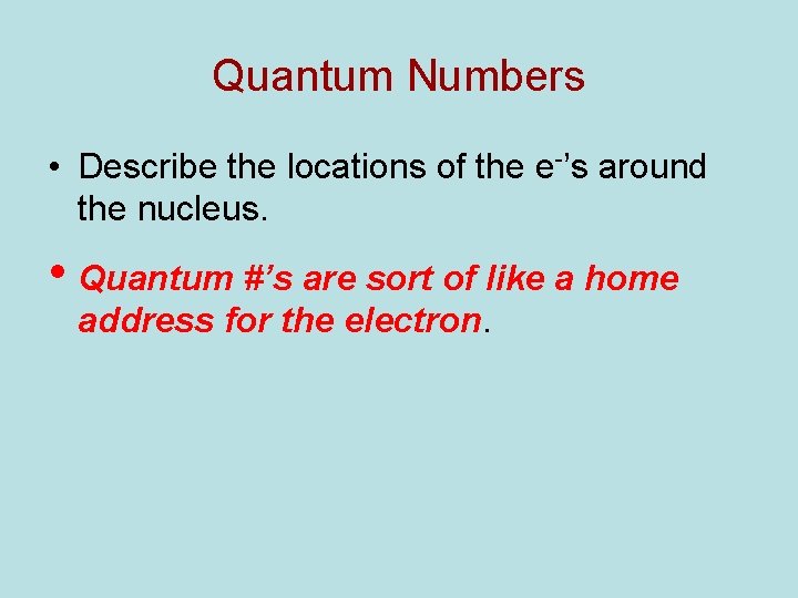 Quantum Numbers • Describe the locations of the e-’s around the nucleus. • Quantum Quantum Numbers • Describe the locations of the e-’s around the nucleus. • Quantum