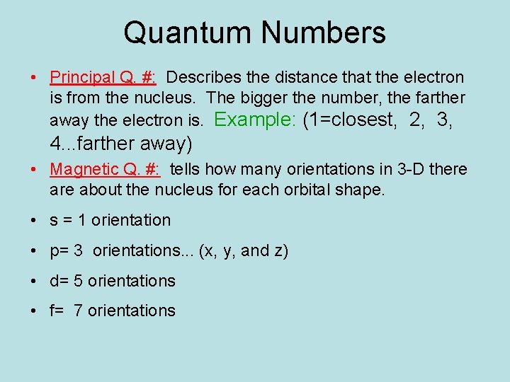 Quantum Numbers • Principal Q. #: Describes the distance that the electron is from Quantum Numbers • Principal Q. #: Describes the distance that the electron is from