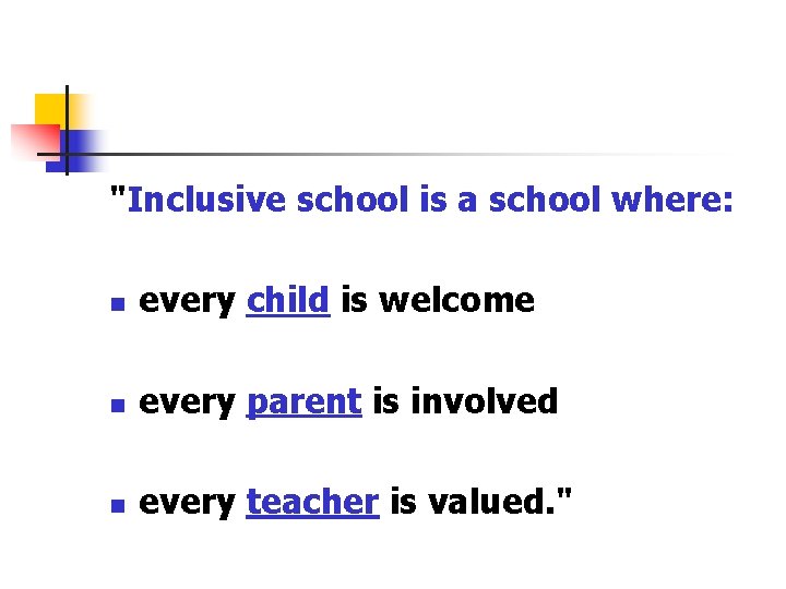 "Inclusive school is a school where: n every child is welcome n every parent