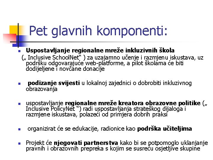 Pet glavnih komponenti: n n n Uspostavljanje regionalne mreže inkluzivnih škola („ Inclusive School.