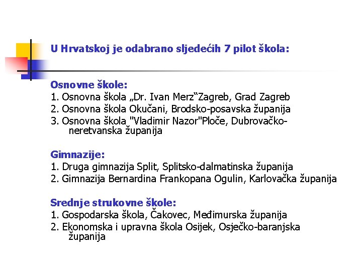 U Hrvatskoj je odabrano sljedećih 7 pilot škola: Osnovne škole: 1. Osnovna škola „Dr.