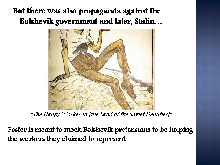 But there was also propaganda against the Bolshevik government and later, Stalin… “The Happy