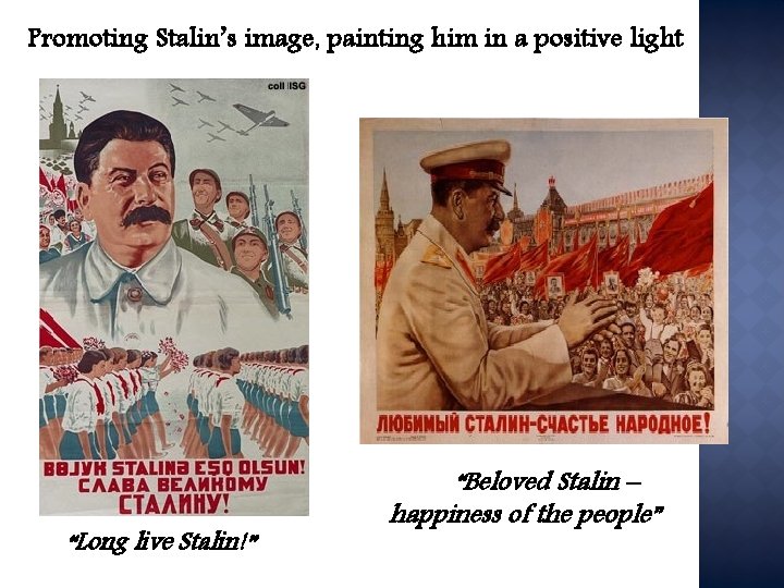 Promoting Stalin’s image, painting him in a positive light “Long live Stalin!” “Beloved Stalin