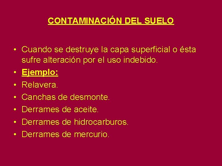 CONTAMINACIÓN DEL SUELO • Cuando se destruye la capa superficial o ésta sufre alteración