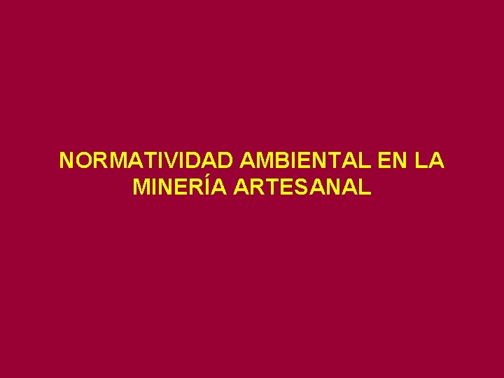 NORMATIVIDAD AMBIENTAL EN LA MINERÍA ARTESANAL 