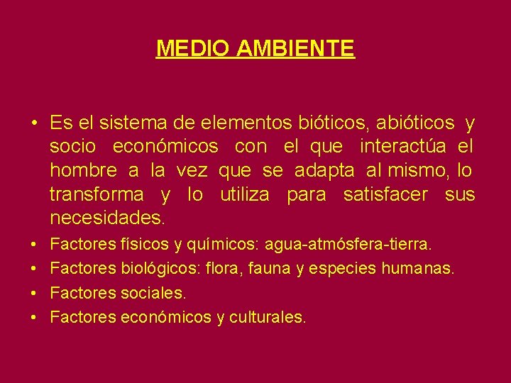 MEDIO AMBIENTE • Es el sistema de elementos bióticos, abióticos y socio económicos con