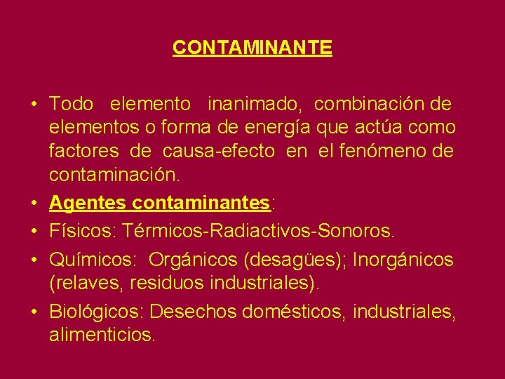 CONTAMINANTE • Todo elemento inanimado, combinación de elementos o forma de energía que actúa