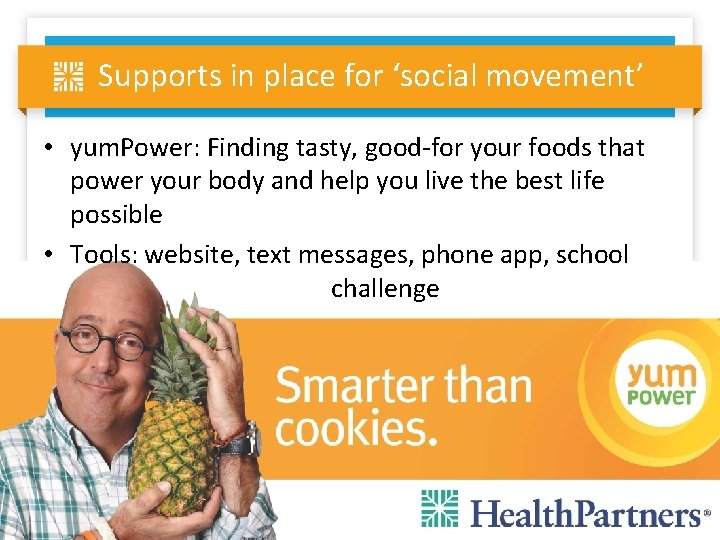 Supports in place for ‘social movement’ • yum. Power: Finding tasty, good-for your foods