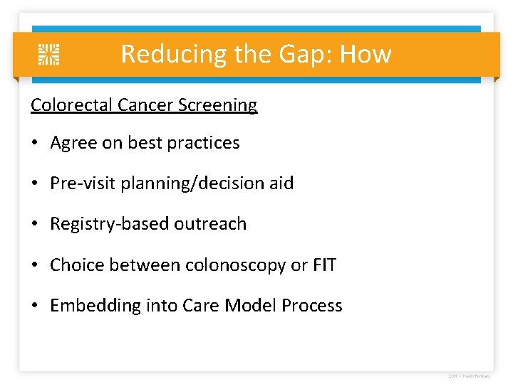 Reducing the Gap: How Colorectal Cancer Screening • Agree on best practices • Pre-visit