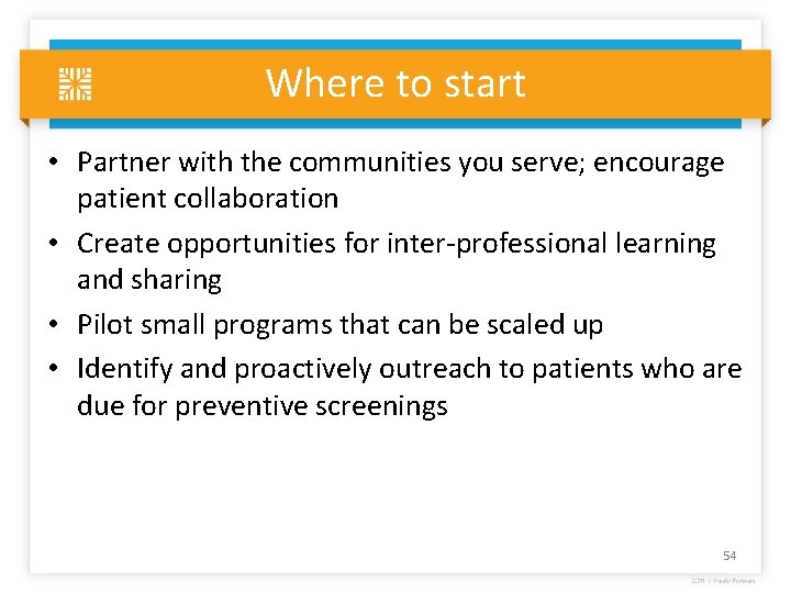 Where to start • Partner with the communities you serve; encourage patient collaboration •