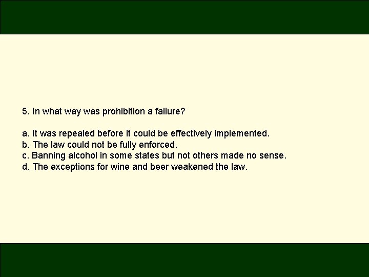 5. In what way was prohibition a failure? a. It was repealed before it