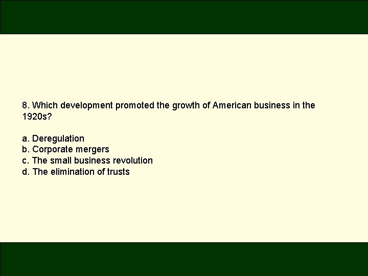 8. Which development promoted the growth of American business in the 1920 s? a.