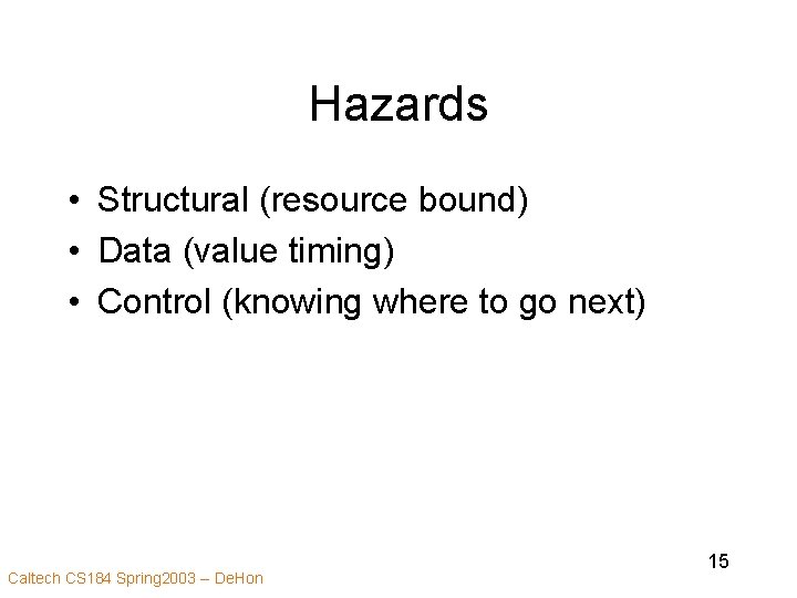 Hazards • Structural (resource bound) • Data (value timing) • Control (knowing where to