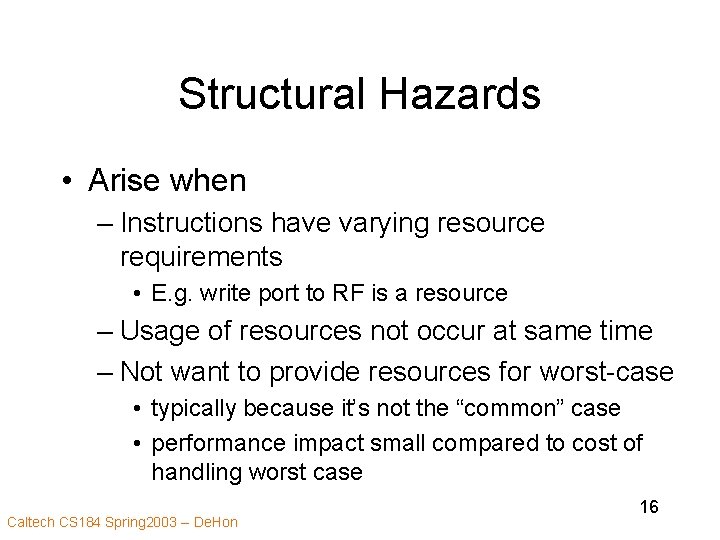 Structural Hazards • Arise when – Instructions have varying resource requirements • E. g.