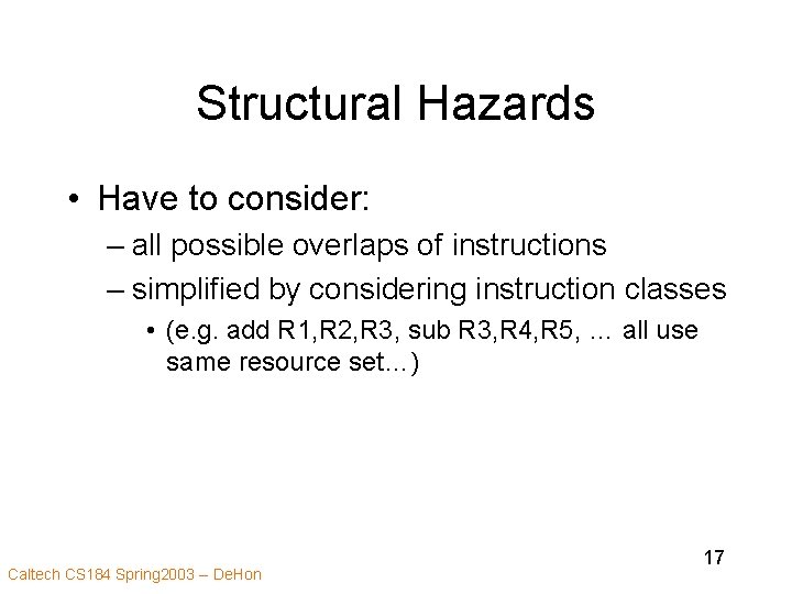 Structural Hazards • Have to consider: – all possible overlaps of instructions – simplified