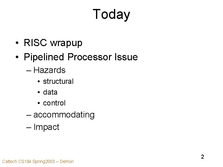 Today • RISC wrapup • Pipelined Processor Issue – Hazards • structural • data