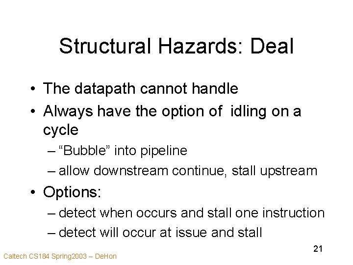 Structural Hazards: Deal • The datapath cannot handle • Always have the option of