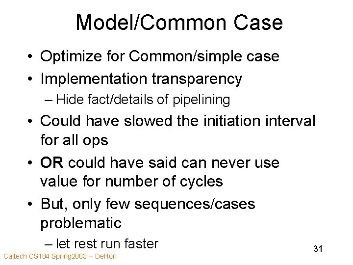 Model/Common Case • Optimize for Common/simple case • Implementation transparency – Hide fact/details of